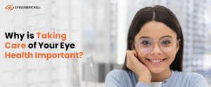 Eyes on Brickell: Taking Care Of Your Eye Health Is Important