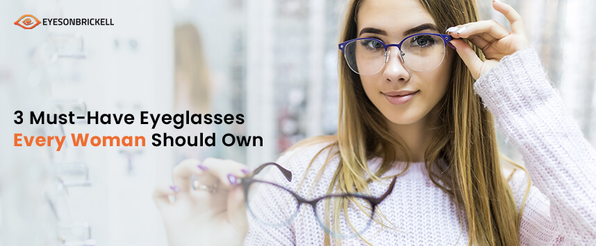 Eyes on Brickell - 3 Must-Have Eyeglasses Every Woman Should Own