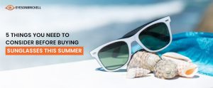 Eyes on Brickell: 5 Things You Need To Consider Before Buying Sunglasses This Summer