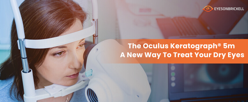 Eyes on Brickell - The Oculus Keratograph® 5m – A New Way To Treat Your Dry Eyes