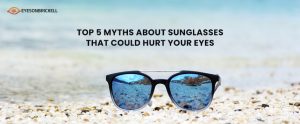 Eyes on Brickell - Top 5 Myths About Sunglasses That Could Hurt Your Eyes